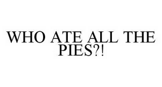 WHO ATE ALL THE PIES?!