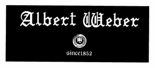 ALBERT WEBER SINCE 1852