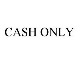 CASH ONLY