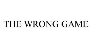 THE WRONG GAME