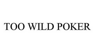 TOO WILD POKER