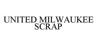 UNITED MILWAUKEE SCRAP