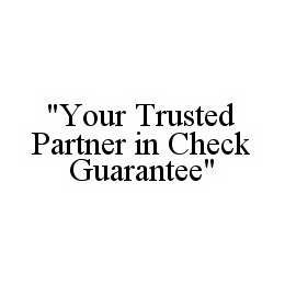 "YOUR TRUSTED PARTNER IN CHECK GUARANTEE"