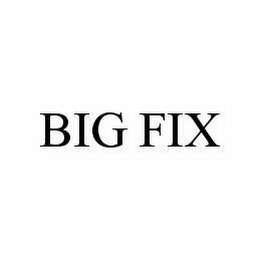 BIG FIX