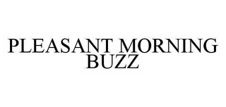 PLEASANT MORNING BUZZ
