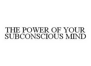 THE POWER OF YOUR SUBCONSCIOUS MIND