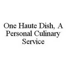 ONE HAUTE DISH, A PERSONAL CULINARY SERVICE