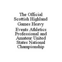 THE OFFICIAL SCOTTISH HIGHLAND GAMES HEAVY EVENTS ATHLETICS PROFESSIONAL AND AMATEUR UNITED STATES NATIONAL CHAMPIONSHIP