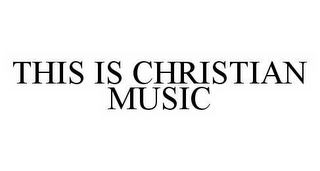 THIS IS CHRISTIAN MUSIC