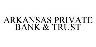 ARKANSAS PRIVATE BANK & TRUST