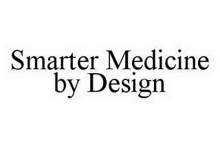 SMARTER MEDICINE BY DESIGN