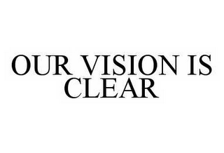 OUR VISION IS CLEAR