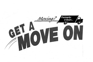 GET A MOVE ON MOVING? FORMERLY: 2 GUYS...