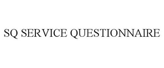 SQ SERVICE QUESTIONNAIRE