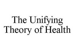 THE UNIFYING THEORY OF HEALTH