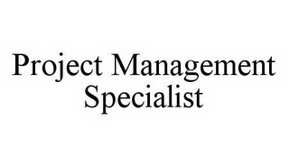 PROJECT MANAGEMENT SPECIALIST