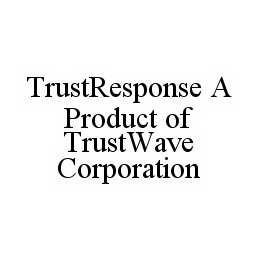 TRUSTRESPONSE A PRODUCT OF TRUSTWAVE CORPORATION