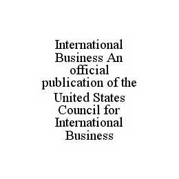 INTERNATIONAL BUSINESS AN OFFICIAL PUBLICATION OF THE UNITED STATES COUNCIL FOR INTERNATIONAL BUSINESS