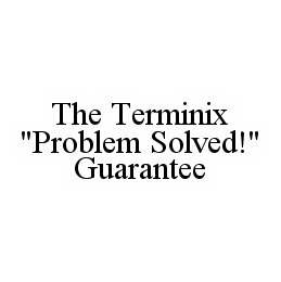 THE TERMINIX "PROBLEM SOLVED!" GUARANTEE