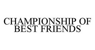 CHAMPIONSHIP OF BEST FRIENDS