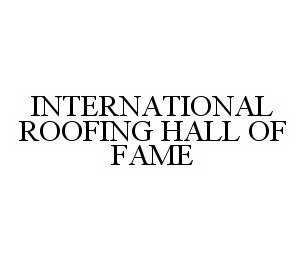 INTERNATIONAL ROOFING HALL OF FAME