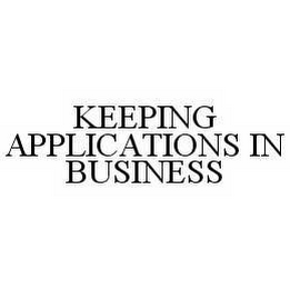 KEEPING APPLICATIONS IN BUSINESS