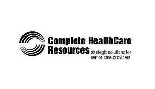 COMPLETE HEALTHCARE RESOURCES STRATEGIC SOLUTIONS FOR SENIOR CARE PROVIDERS