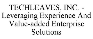 TECHLEAVES, INC. - LEVERAGING EXPERIENCE AND VALUE-ADDED ENTERPRISE SOLUTIONS