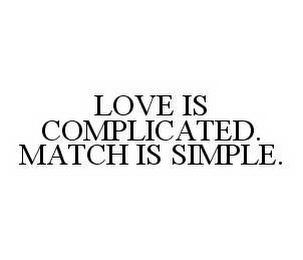 LOVE IS COMPLICATED. MATCH IS SIMPLE.