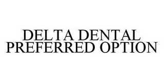 DELTA DENTAL PREFERRED OPTION