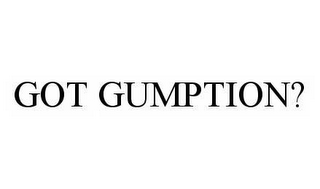 GOT GUMPTION?