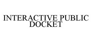 INTERACTIVE PUBLIC DOCKET