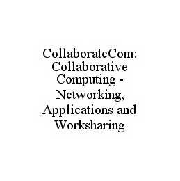 COLLABORATECOM: COLLABORATIVE COMPUTING - NETWORKING, APPLICATIONS AND WORKSHARING