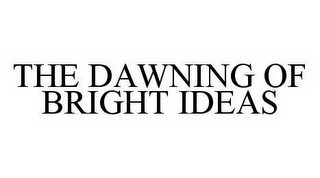 THE DAWNING OF BRIGHT IDEAS