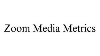 ZOOM MEDIA METRICS