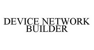 DEVICE NETWORK BUILDER