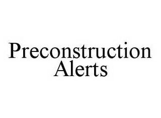 PRECONSTRUCTION ALERTS