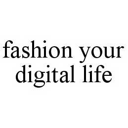 FASHION YOUR DIGITAL LIFE