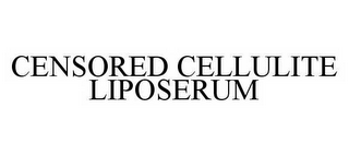 CENSORED CELLULITE LIPOSERUM