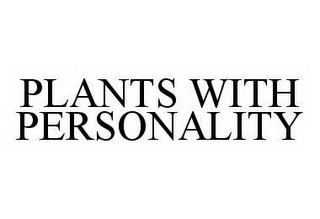 PLANTS WITH PERSONALITY