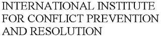 INTERNATIONAL INSTITUTE FOR CONFLICT PREVENTION AND RESOLUTION