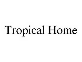 TROPICAL HOME