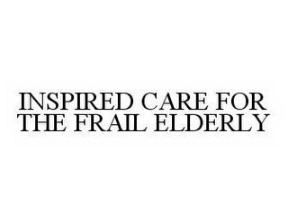 INSPIRED CARE FOR THE FRAIL ELDERLY