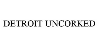 DETROIT UNCORKED