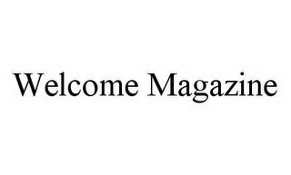 WELCOME MAGAZINE