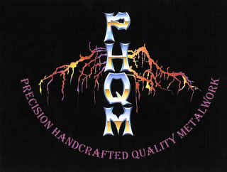 PHQM PRECISION HANDCRAFTED QUALITY METALWORK