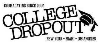 COLLEGE DROPOUT EDUMACATING SINCE 2004 NEW YORK MIAMI LOS ANGELES