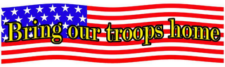 BRING OUR TROOPS HOME