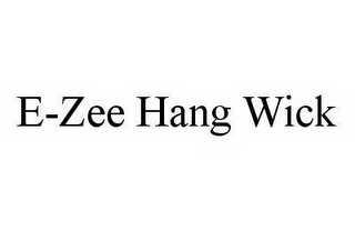 E-ZEE HANG WICK