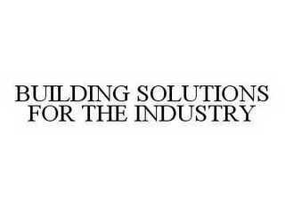 BUILDING SOLUTIONS FOR THE INDUSTRY